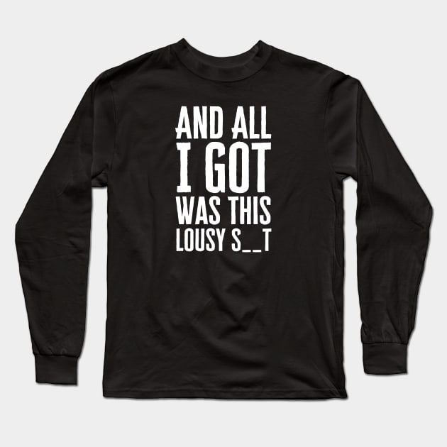 And All I Got Was This Long Sleeve T-Shirt by HobbyAndArt